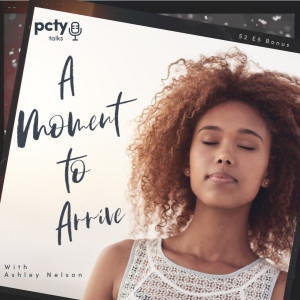 Meditation Practice: A Moment to Arrive by Ashley Nelson of Inseus