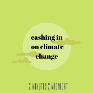 Episode 4: cashing in on climate change