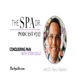 Conquering Pain with Stem Cells with Dr. Harry Adelson | The Spa Dr. Podcast 