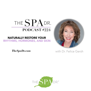 Naturally Restore Your Rhythms, Hormones, and Skin with Dr. Felice Gersh