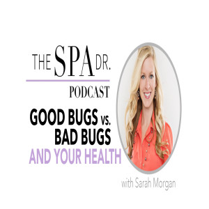 Good Bugs vs. Bad Bugs and Your Health with Sarah Morgan
