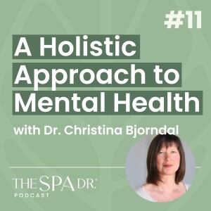 A Holistic Approach to Mental Health with with Dr Christina Bjorndal | Ep 11 | The Spa Dr Podcast