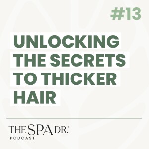 Unlocking the Secrets to Thicker Hair with Dr. Trevor Cates | Ep 13 | The Spa Dr Podcast