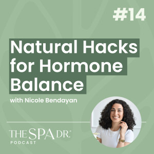 Hormone Optimization: What You Need to Know (Hormones, Nutrition, and Reproductive Health) with Nicole Bendayan | Ep 14 | The Spa Dr Podcast