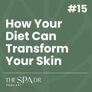 How Your Diet Can Transform Your Skin with Dr. Trevor Cates | Ep 15 | The Spa Dr Podcast