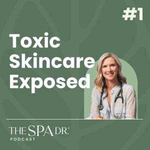 Toxic Shock: The Ugly Truth About Your Skincare Revealed | Ep 1 | The Spa Dr Podcast
