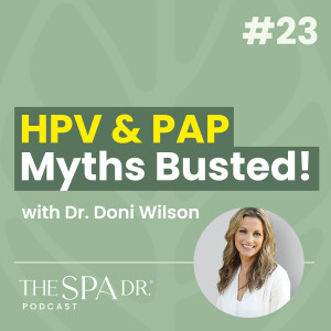 The Truth About HPV: What Every Woman Needs to Know with Dr. Doni Wilson | The Spa Dr. Podcast | Ep 23