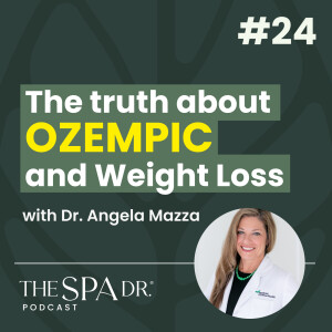 Understanding GLP-1 Agonists: A Comprehensive Guide with Dr. Angela Mazza | The Spa Dr. Podcast | Ep. 24