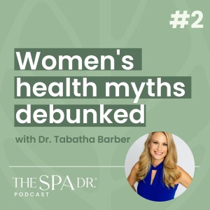 Women’s Health Myths Busted: What Doctors Won't Tell You  | Ep 2 | The Spa Dr Podcast