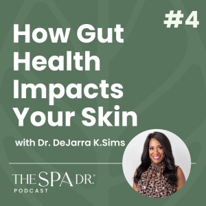 Optimizing Gut Health for Clear Skin with Dr. DeJarra K. Sims | Ep 4 | The Spa Dr Podcast