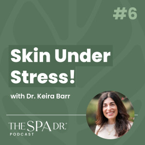 How Your Emotions Impact Your Complexion with Dr. Keira Barr | Ep 6 | The Spa Dr Podcast