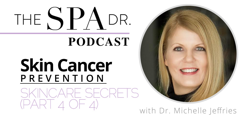 Skin Cancer Prevention with Dr. Michelle Jeffries Jeffries (Skincare Secrets part 4 of 4)