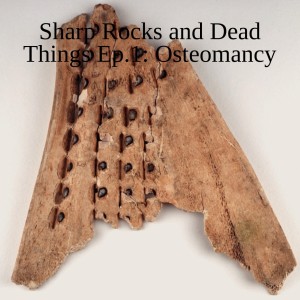 Sharp Rocks and Dead Things Ep.1: Osteomancy