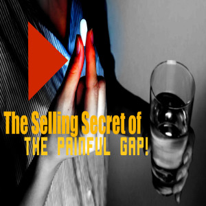 The Sales Secret of The PAINFUL GAP! How To Use It…