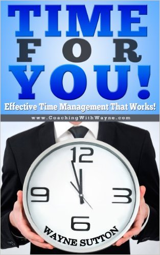 Time For YOU! How do you do it? Effective time management that works...
