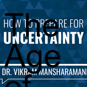 The Age of Uncertainty -Dr Vikram Mansharamani