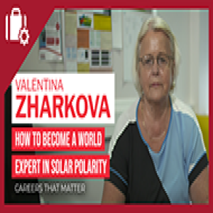 Dr Valentina Zharkova, PhD, Solar Scientist on Careers That Matter