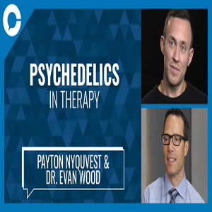 Dr Evan Wood and Payton Nyquvest: Psychedelics in Therapy