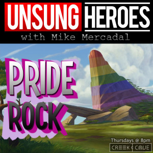 Unsung Heroes: PRIDE ROCK! - 6/23/2019 - UH114