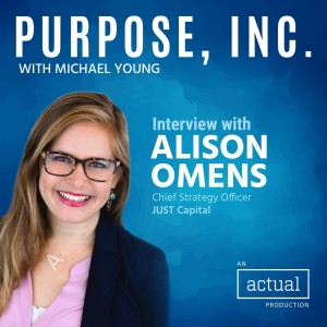 Connecting Corporate Social Behavior and Business Performance with Alison Omens of JUST Capital
