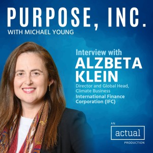 Investing in the $23 Trillion Climate Smart Energy Sector, A Conversation with Alzbeta Klein of International Finance Corporation.