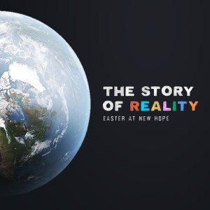 Easter 2019 // The Story of Reality
