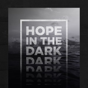 Hope In The Dark // Embracing God In The Valley