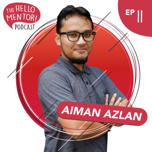 EP 11 | Aiman Azlan - On Being Successful Despite The Uncertainties