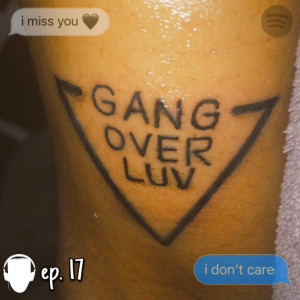 Episode #17 - Gang Ova Luv