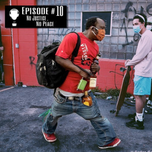 Episode #10 - No Justice, No Peace