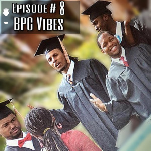 Episode #8 - BPC Vibes