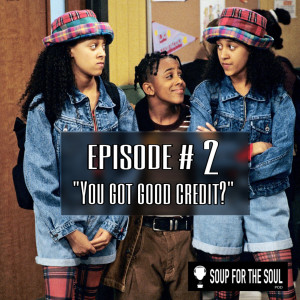 Episode #2 - You Got Good Credit?
