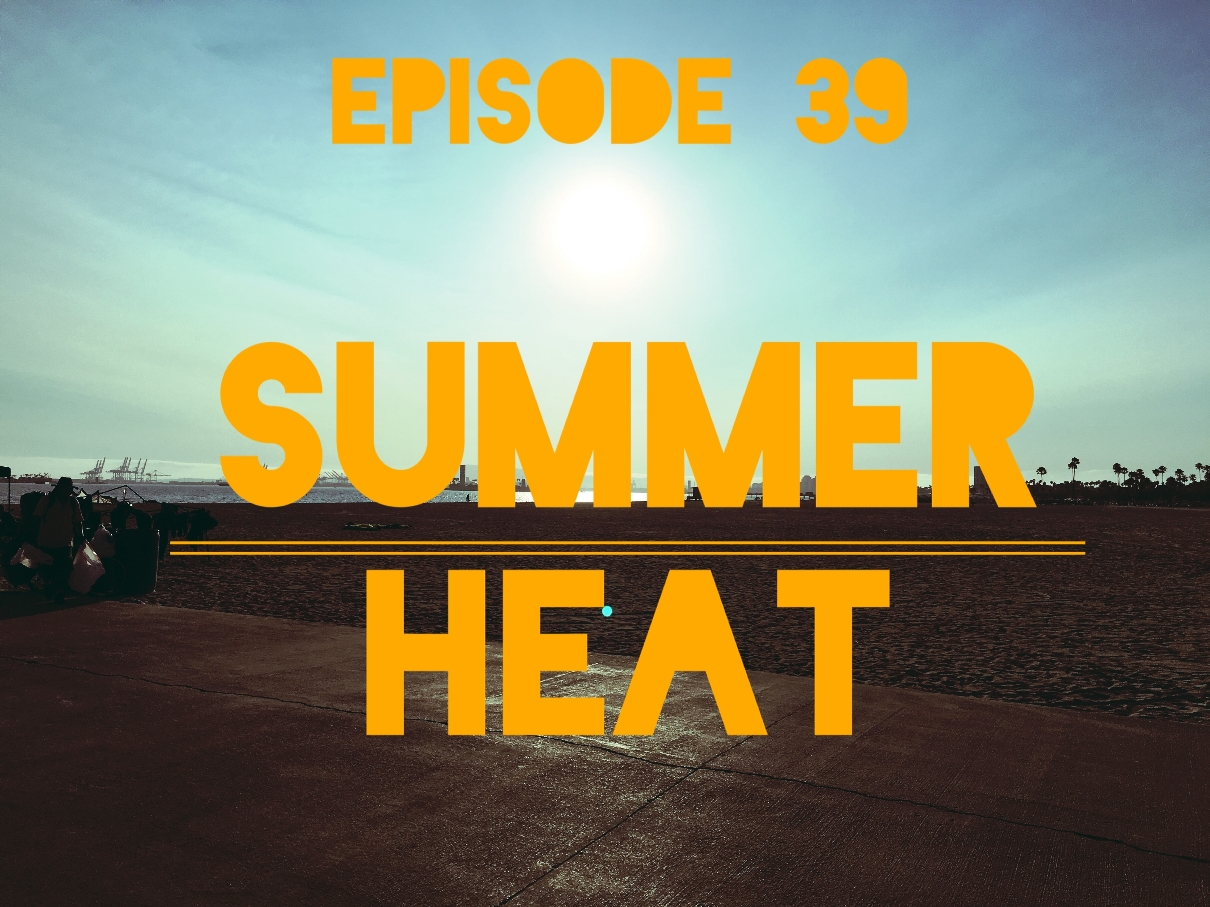 Episode 39: Summer Heat