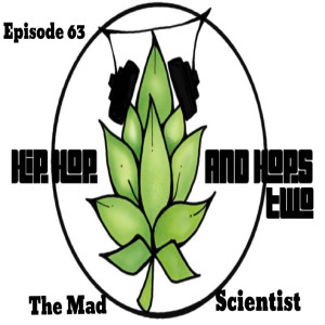 Episode 63 - Hip Hop and Hops 2- The Mad Scientist