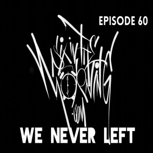 Episode 60 - We Never Left