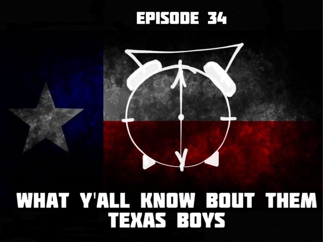 Episode 34: What Yall Know About Dem Texas Boys