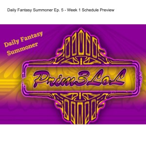 Daily Fantasy Summoner Ep. 5 - Week 1 Schedule Preview