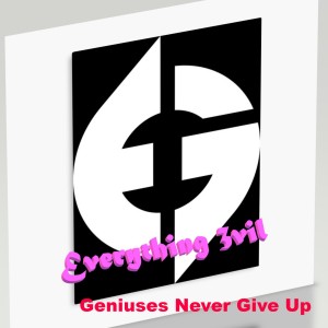 Everything Evil Podcast Ep. 2 - Geniuses never gives up