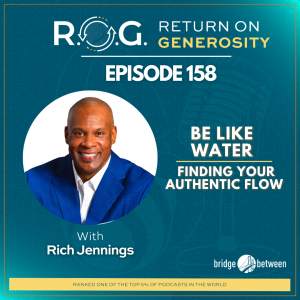 158. Rich Jennings - Be Like Water | Finding Your Authentic Flow