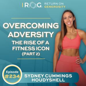 234. Overcoming Adversity: The Rise of a Fitness Icon | Sydney Cummings Houdyshell (Part 2)