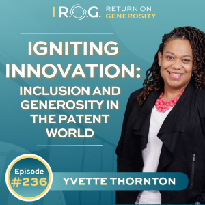 236. Igniting Innovation: Inclusion and Generosity in the Patent World with Yvette Thornton