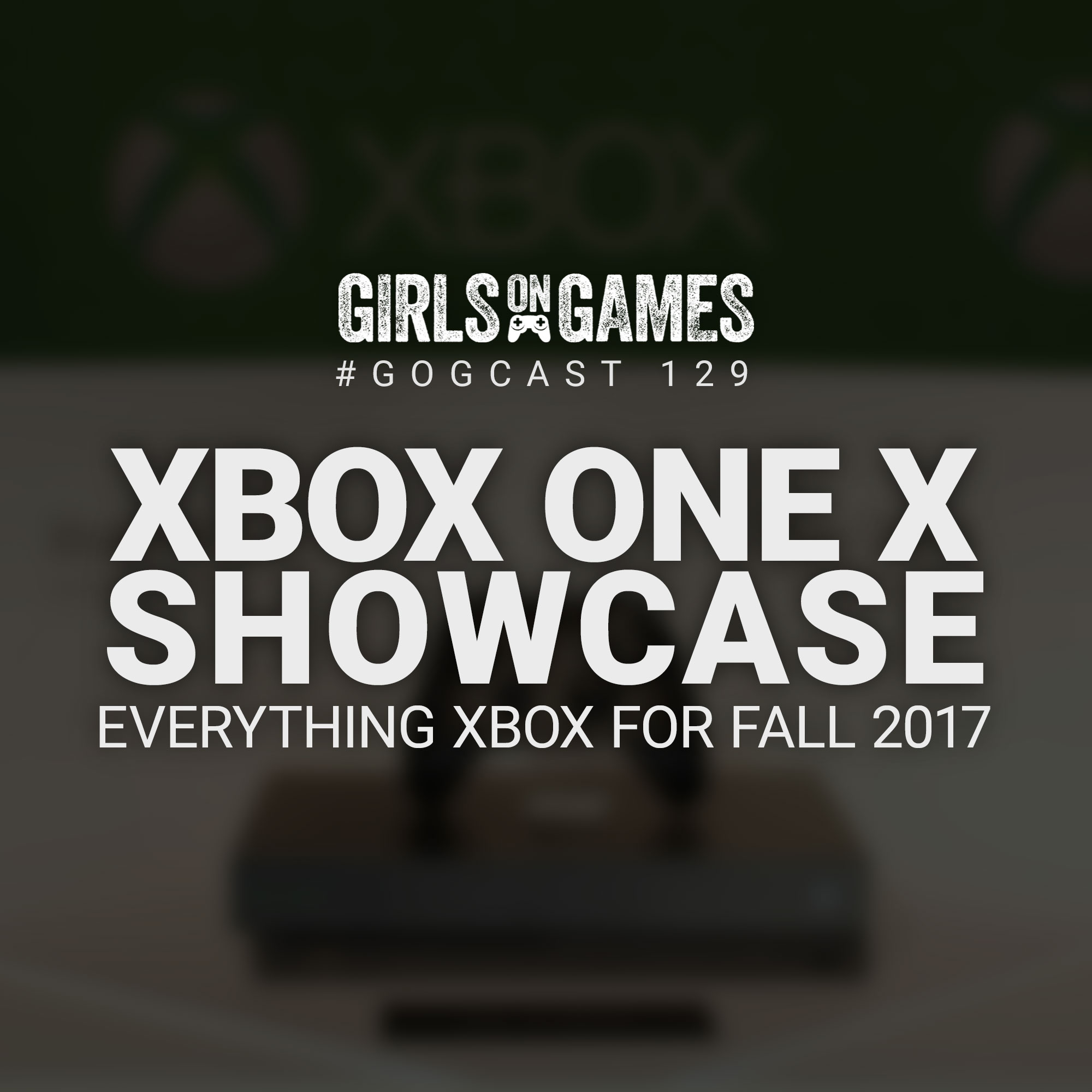 GoGCast 129: Xbox One X Showcase 2017