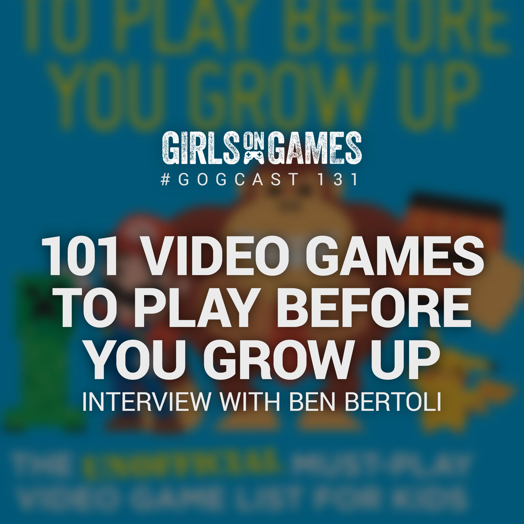 GoGCast 131: 101 Video Games To Play Before You Grow Up