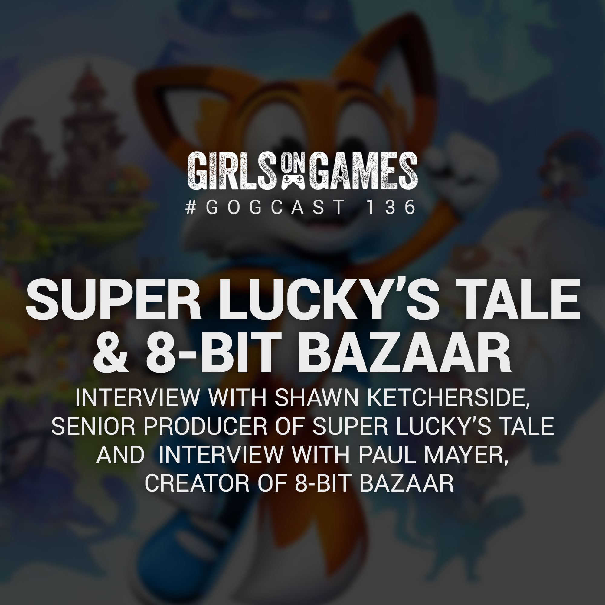 GoGCast 136: Super Lucky's Tale & 8-Bit Bazaar