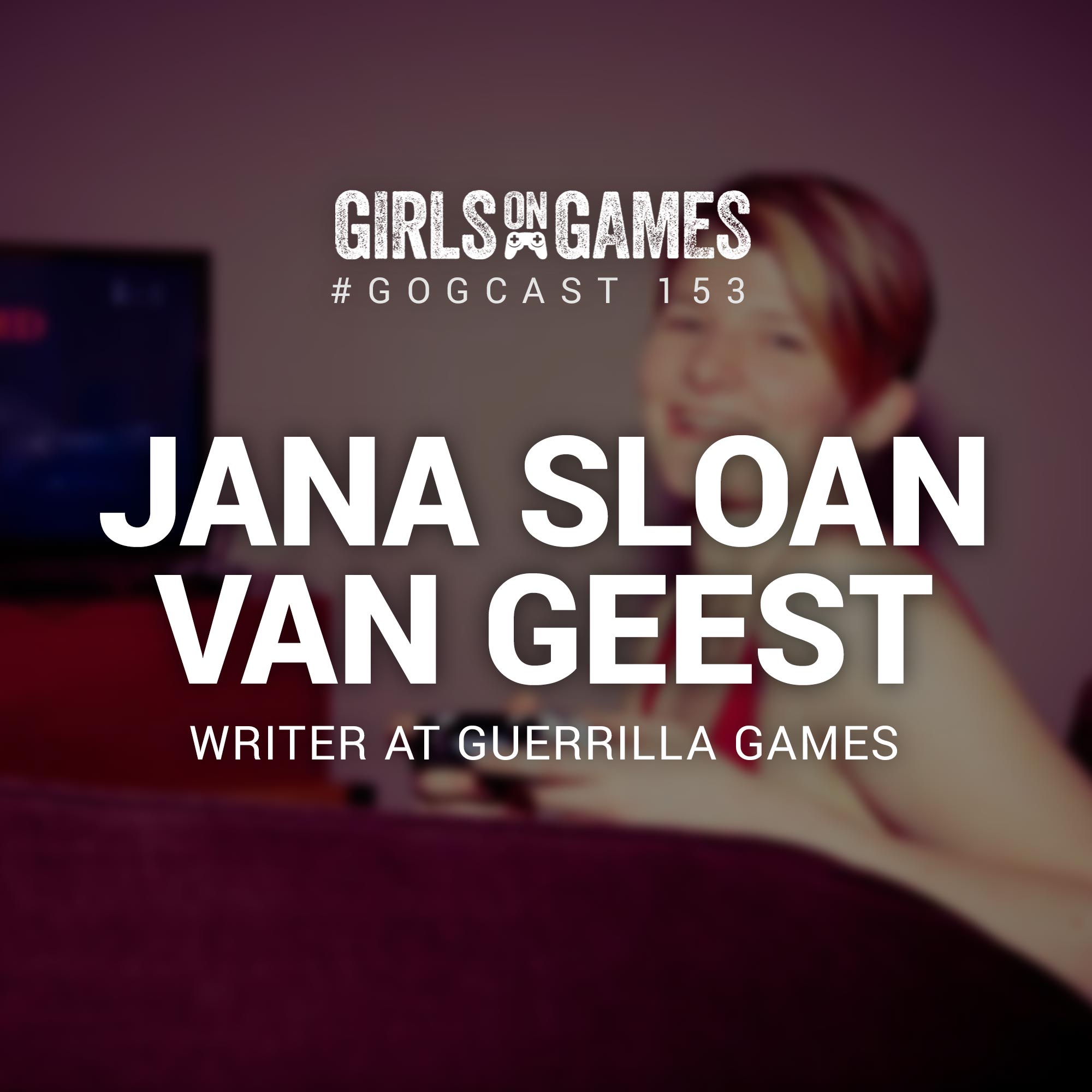 GoGCast 153: Interview with Jana Sloan van Geest of Guerrilla Games