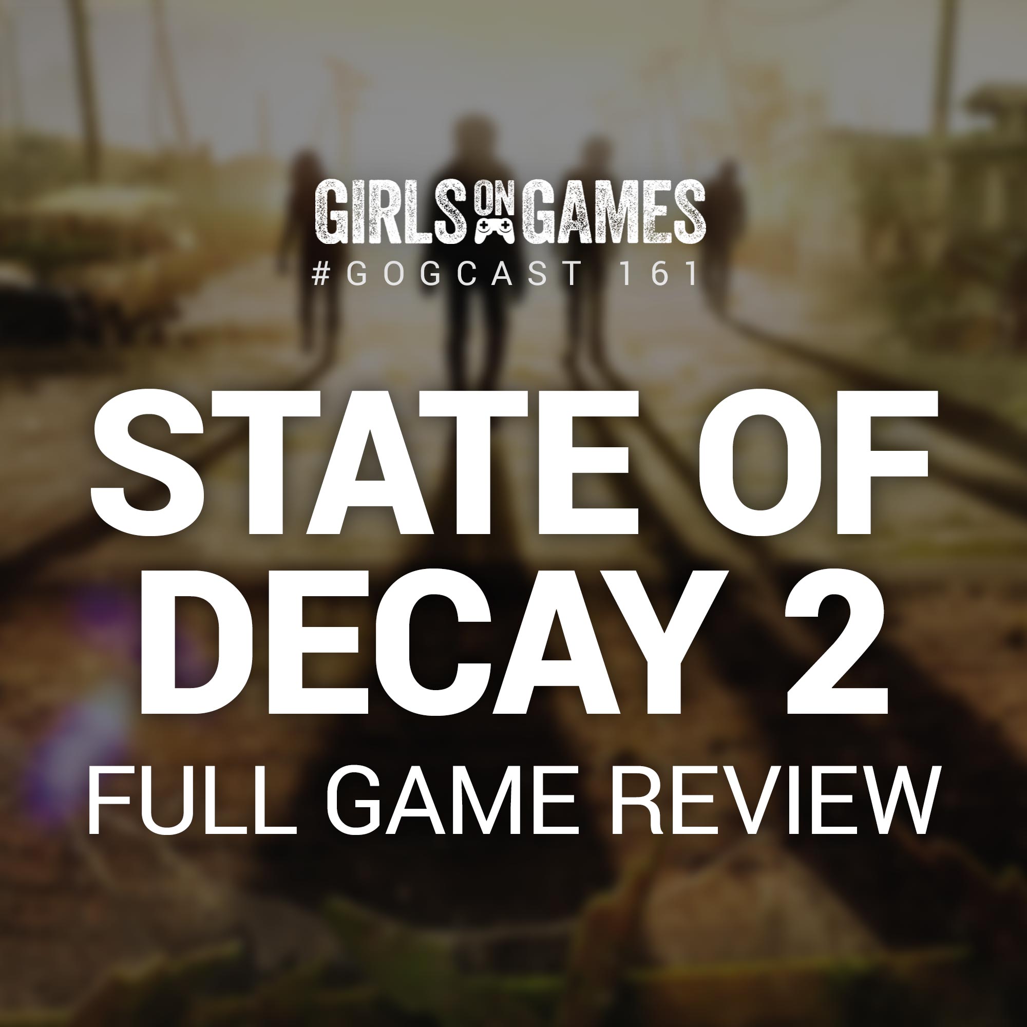 GoGCast 161: State of Decay 2 Review