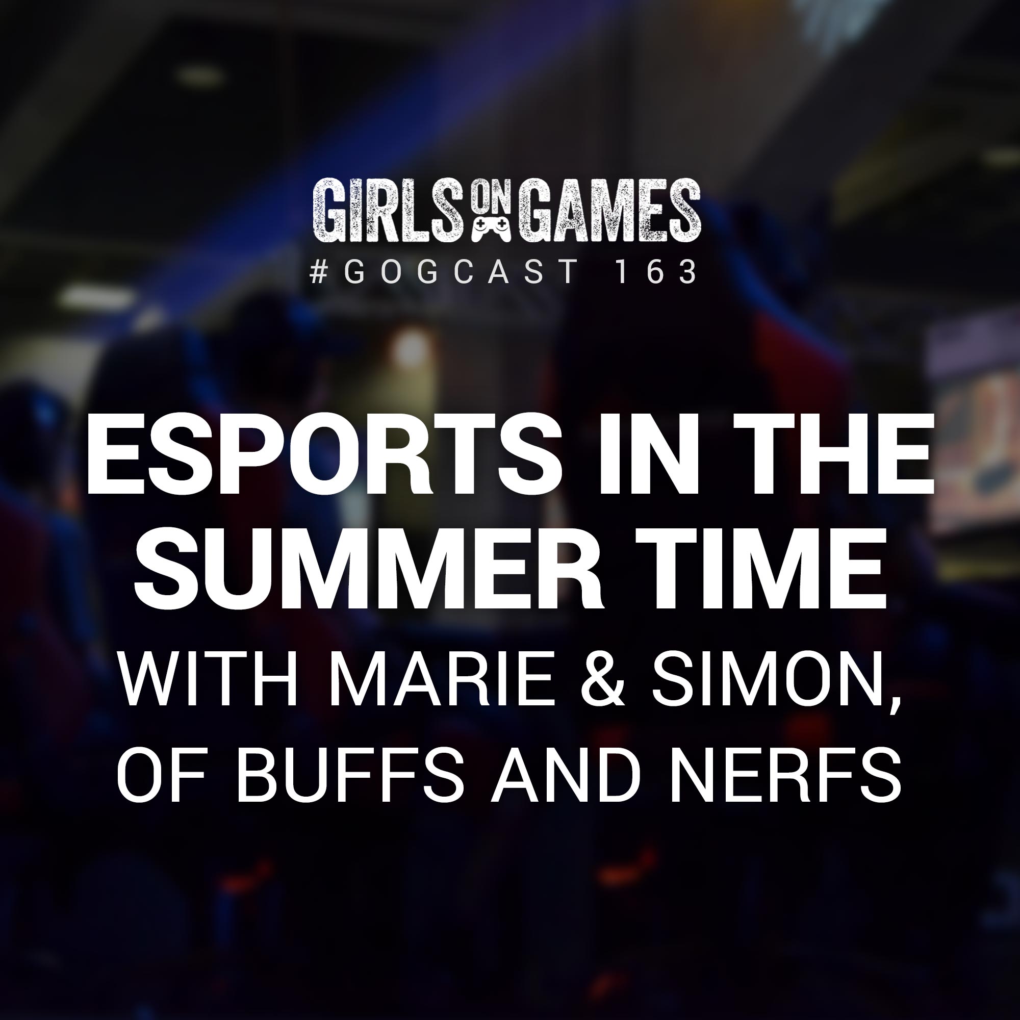 GoGCast 163: Esports in the Summertime