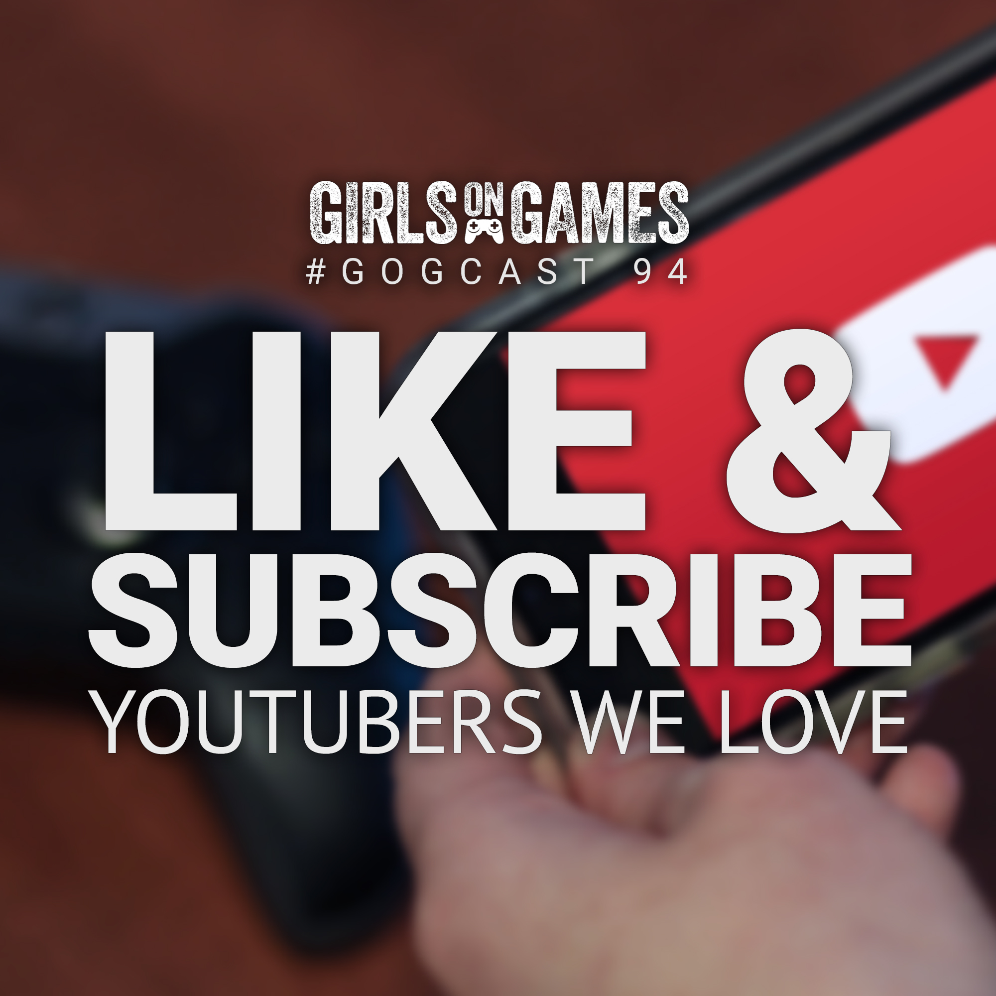GoGCast 94: Like & Subscribe - YouTubers We Love