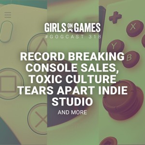 Record Breaking Console Sales, Toxic Culture Tears Apart Indie Studio and more - GoGCast 318