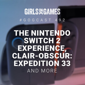 GoGCast 492: The Nintendo Switch 2, Clair-Obscur: Expedition 33, and more